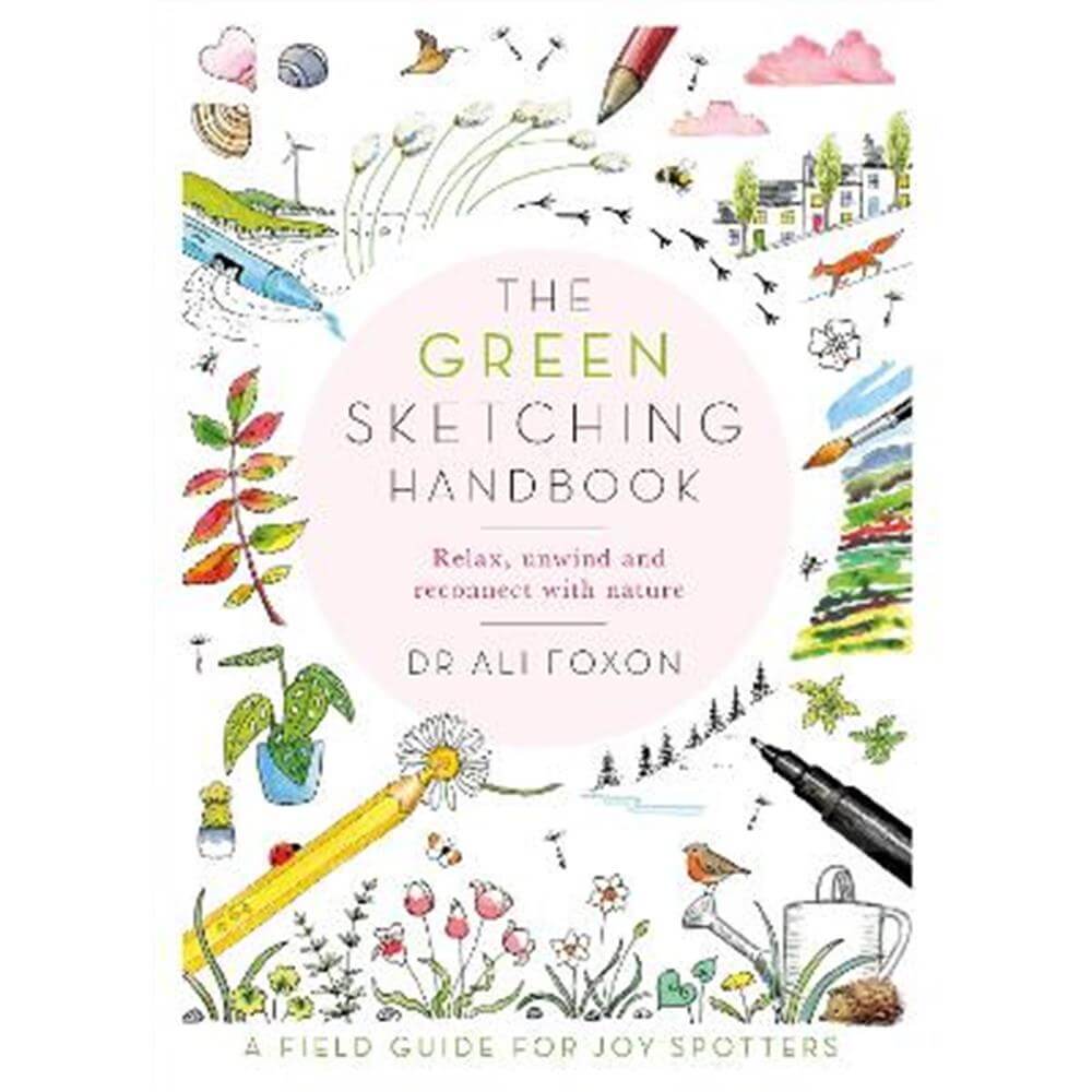 The Green Sketching Handbook: Relax, Unwind and Reconnect with Nature (Paperback) - Ali Foxon